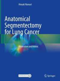 野守裕明（著）／肺癌のための解剖学的区域切除術：イラストと映像<br>Anatomical Segmentectomy for Lung Cancer : Illustration and Videos