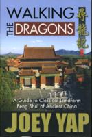 Walking the Dragons : A Guide to Classical Landform Feng Shui of Ancient China