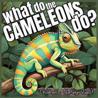 What do the Chameleons Do?: An Excellent Book for Understanding Chameleon's Life in children's picture books of Nature (Children's Nature Quest")