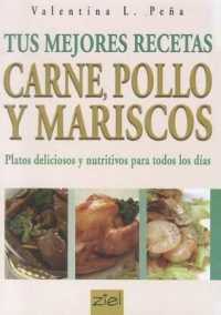 Tus Mejores Recetas : Carne, Pollo y Mariscos