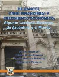 De Bancos, Crisis Financieras y Crecimiento Económico: Algunas Lecciones Recientes de Argentina y el Mundo (Historia y Economia") 〈1〉