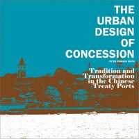 The Urban Design of Concession : Tradition and Transformation in the Chinese Treaty Ports