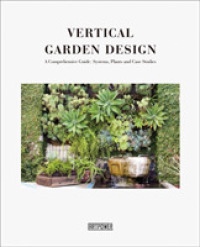 Vertical Garden Design : A Comprehensive Guide: Systems, Plants and Case Studies -- Hardback