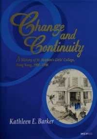 Change and Continuity - a History of St. Stephen's Girls' College, Hong Kong, 1906-1996