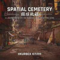 Spatial Cemetery : A Journey Beneath the Surface of Hidden Hong Kong