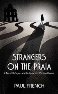 Strangers on the Praia : A Tale of Refugees and Resistance in Wartime Macao