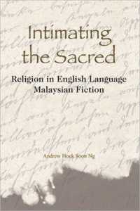 Intimating the Sacred : Religion in English-Language Malaysian Fiction