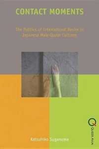 Contact Moments : The Politics of Intercultural Desire in Japanese Male-queer Cultures (Queer Asia)