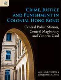Crime, Justice and Punishment in Colonial Hong Kong : Central Police Station, Central Magistracy and Victoria Gaol