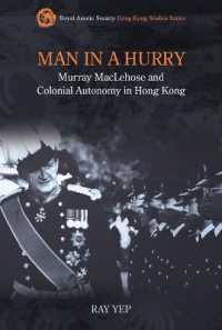 Man in a Hurry : Murray MacLehose and Colonial Autonomy in Hong Kong (Royal Asiatic Society Hong Kong Studies)