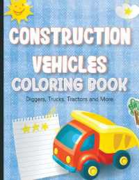 CONSTRUCTION VEHICLES COLORING BOOK for Kids : Diggers, Trucks, Tractors and MoreAges 2-4, 6-8 Construction Machinery Coloring Pages for Preschoolers, Little Kids and Kindergarten Color Excavators, Steam Rollers and Other Vehicles (Kids Activity Book