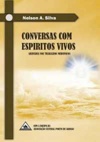 Conversas com Espíritos Vivos : Gravadas nos trabalhos mediúnicos (Nas) （Livros Espiritas）