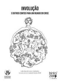 Involucao E Outros Contos Para Um Mundo Em Crise : Colectanea De Contos Traduzidos Pelos Vencedores Do Concurso De Traducao Literaria 2020
