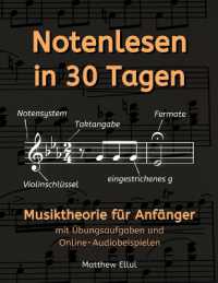 Notenlesen in 30 Tagen : Musiktheorie für Anfänger - mit Übungsaufgaben und Online-Audiobeispielen