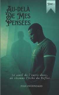 Au-delà de mes pensées : Le seuil de l'Entre-Deux, où résonne l'écho du reflet (Volet 1): Un roman spirituel et dramatique sur le deuil, la résilience et l'Entre-Deux mondes.