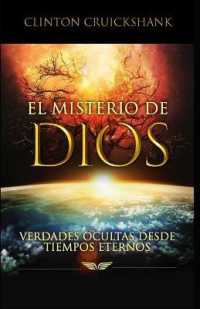 El Misterio de Dios : Verdades Ocultas Desde Tiempos Eternos