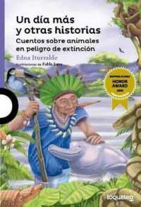 Un Dia Mas y Otras Historias : Cuentos Sobre Animales En Peligro de Extincion (Serie Morada)