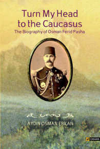 Turn My Head to the Caucasus : The Biography of Osman Ferid Pasha -- Paperback