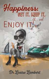 Happiness : Get It, Keep It, Oh...And Enjoy It!