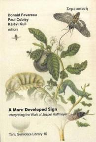 More Developed Sign : Interpreting the Work of Jesper Hoffmeyer (Tartu Semiotics Library)