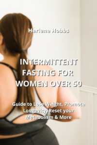 Intermittent Fasting for Women over 50 : Guide to Lose Weight, Promote Longevity, Reset your Metabolism & More