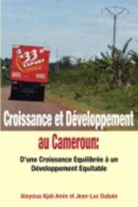 Croissance et Développement au Cameroun: D'une Croissance Equilibrée à un Développement Equitable