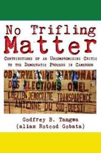 No Trifling Matter : Contributions of an Uncompromising Critic to the Democratic Process in Cameroon