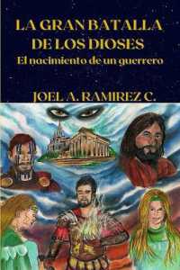 La Gran Batalla de los Dioses : El nacimiento de un guerrero (La Gran Batalla de los Dioses)
