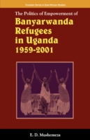The Politics of Empowerment of Banyarwanda Refugees in Uganda 1959-2001