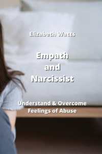 Empath and Narcissist : Understand & Overcome Feelings of Abuse