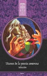 Titanes de la poesía amorosa (Ariel Clásicos Universales)