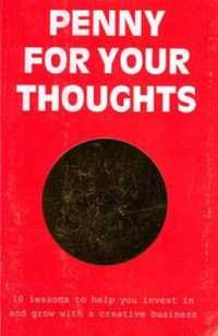 Penny for Your Thoughts : 10 Lessons to Help You Invest in and Grow with a Creative Business