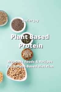 Plant Based Protein : Meatless Foods & Recipes for a Plant-Based Diet Plan
