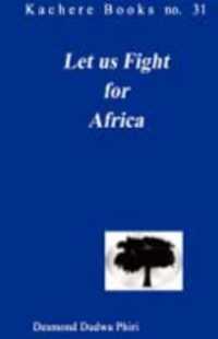 Let Us Fight for Africa : A Play Based on the John Chilembwe Rising of 1915