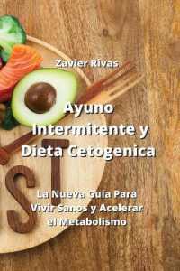 Ayuno Intermitente y Dieta Cetogenica : La Nueva Guía Para Vivir Sanos y Acelerar el Metabolismo