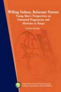 Willing Fathers, Reluctant Parents : Young Men's Perspectives on Unwanted Pregnancies and Abortion in Kenya