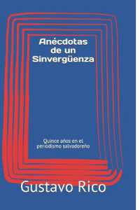 Anécdotas de un Sinvergüenza : Quince años en el periodismo salvadoreño
