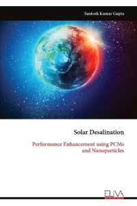 Solar Desalination : Performance Enhancement using PCMs and Nanoparticles