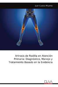 Artrosis de Rodilla en Atención Primaria : Diagnóstico, Manejo y Tratamiento Basado en la Evidencia