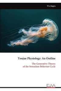 Youjue Physiology : An Outline: The Generative Theory of the Sensation-Behavior Cycle