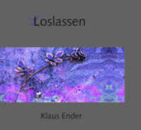 Loslassen : Trauer und Abschied. Fotografie und Gedichte （2006. 68 S. m. zahlr. Farbfotos. 19,5 x 21 cm）