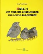 Trachmann, Vera : Wie kleine Amseln groß werden. Eine Erzählung für Jung und Alt. Deutsch-Englisch （2. Aufl. 2009. 49 S. m. zahlr. Farbfotos. 30 cm）