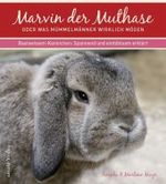 Marvin der Muthase : Oder was Mümmelmänner wirklich mögen. Basiswissen-Kaninchen: Spannend und einfühlsam erklärt （2008. 64 S. m. zahlr. Farbfotos u. farb. Zeichn. 21,5 cm）