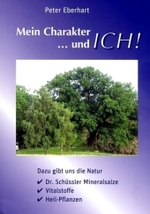 Mein Charakter ... und Ich! : Dazu gibt uns die Natur Dr. Schl&uuml;ssler Mineralsalze, Vitalstoffe, Heil-Pflanzen （2. Aufl. 2012. 134 S. 21 cm）
