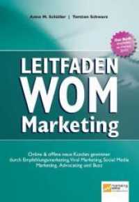 Leitfaden WOM-Marketing : Online & offline neue Kunden gewinnen durch Empfehlungsmarketing, Viral Marketing, Social Media Marketing, Advocating und Buzz （2010. 450 S. m. zahlr. Abb.）