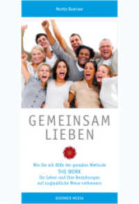 Gemeinsam Lieben : Wie Sie mit Hilfe der genialen Methode The Work Ihr Leben und Ihre Beziehungen auf unglaubliche Weise verbessern （3., überarb. Aufl. 2010. 368 S. 18.3 cm）