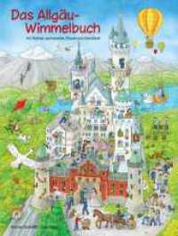 Das Allgäu-Wimmelbuch : Mit Motiven aus Kempten, Füssen und Oberstdorf （2013. 16 S. m. zahlr. bunten Bild. 31 cm）