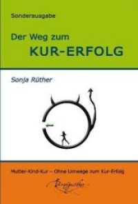 Der Weg zum Kur-Erfolg : Mutter-Kind-Kur - Ohne Umwege zum Kurerfolg （2. Aufl. Sonderausg. 2011. 69 S. m. 20 Abb. 204 mm）