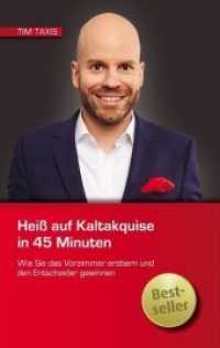Heiß auf Kaltakquise in 45 Minuten : Wie Sie das Vorzimmer erobern und den Entscheider gewinnen （4. Aufl. 2019. 92 S. 1 Farbabb. 190 mm）