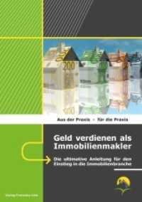 Geld verdienen als Immobilienmakler : Die ultimative Anleitung für den Einstieg in die Immobilienbranche (Aus der Praxis - für die Praxis) （7., überarb. Aufl. 2016. 124 S. 21 cm）